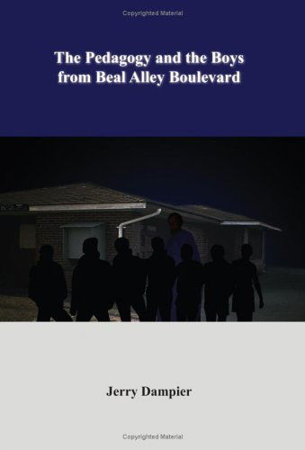 The Pedagogy and the Boys from Beal Alley Boulevard - Jerry Dampier - Böcker - AuthorHouse - 9781420846966 - 22 augusti 2005