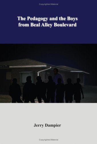 The Pedagogy and the Boys from Beal Alley Boulevard - Jerry Dampier - Books - AuthorHouse - 9781420846966 - August 22, 2005