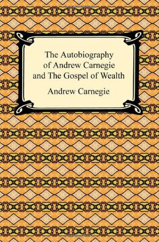 Cover for Andrew Carnegie · The Autobiography of Andrew Carnegie and the Gospel of Wealth (Paperback Bog) (2009)