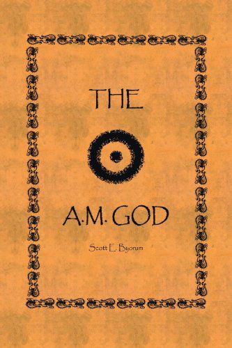 Cover for Scott E. Byorum · The A.m. God (Paperback Book) (2006)