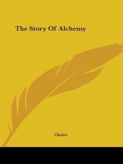 The Story of Alchemy - Cheiro - Books - Kessinger Publishing, LLC - 9781425362966 - December 8, 2005