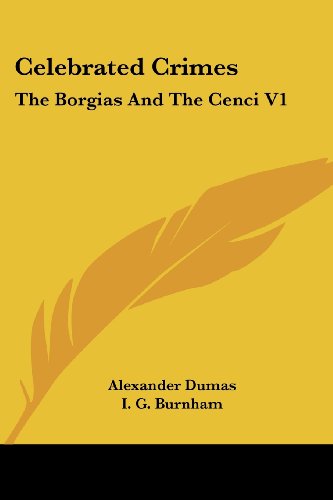 Celebrated Crimes: the Borgias and the Cenci V1 - Alexander Dumas - Books - Kessinger Publishing, LLC - 9781428600966 - May 15, 2006