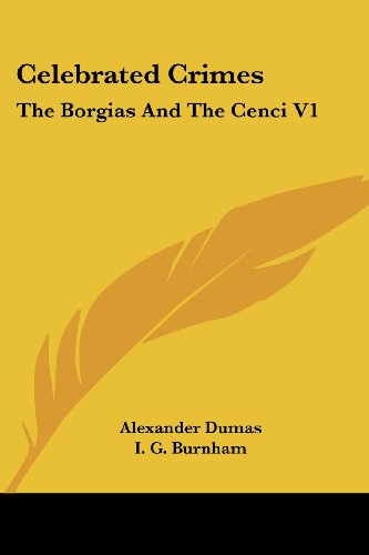 Celebrated Crimes: the Borgias and the Cenci V1 - Alexander Dumas - Books - Kessinger Publishing, LLC - 9781428600966 - May 15, 2006