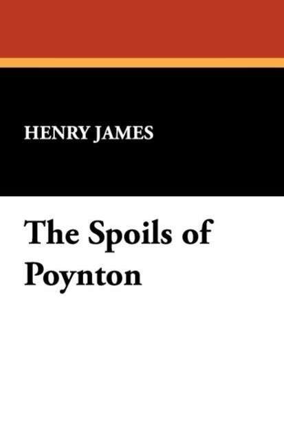 The Spoils of Poynton - Henry Jr. James - Books - Wildside Press - 9781434467966 - April 30, 2008