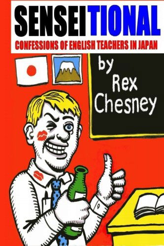 Cover for Rex Chesney · Sensei-tional! Confessions of English Teachers in Japan (Taschenbuch) (2008)