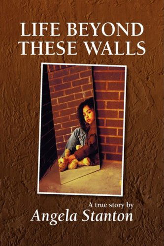 Life Beyond These Walls - Angela Stanton - Książki - Xlibris - 9781436322966 - 26 listopada 2008