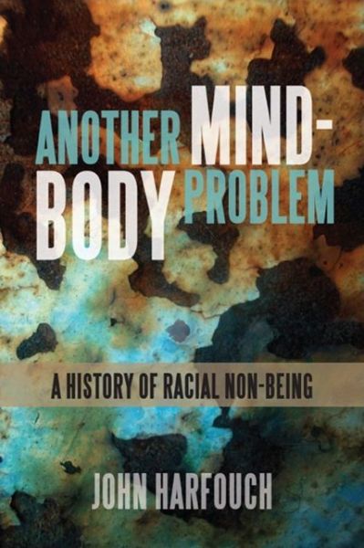 Cover for John Harfouch · Another Mind-Body Problem: A History of Racial Non-being - SUNY series, Philosophy and Race (Paperback Book) (2019)