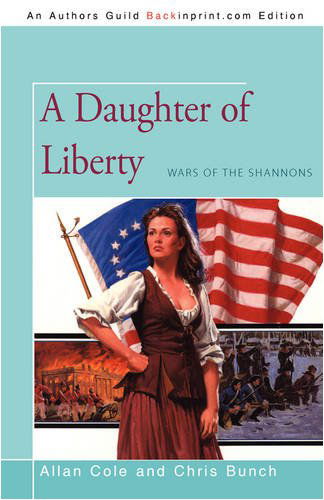 A Daughter of Liberty: Wars of the Shannons - Chris Bunch - Books - iUniverse.com - 9781440109966 - December 3, 2008