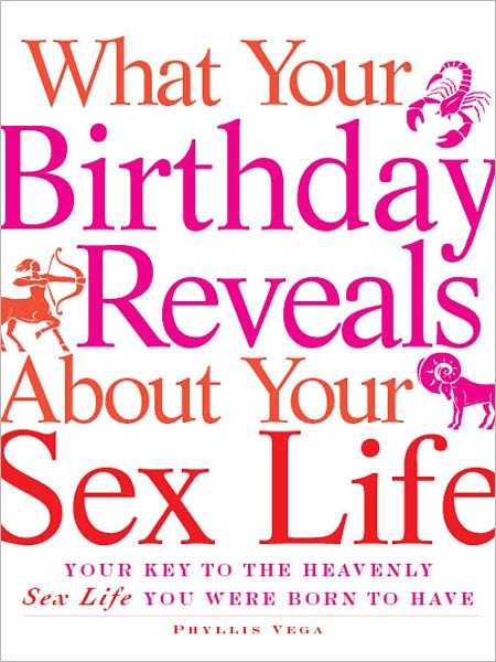 Cover for Phyllis Vega · What Your Birthday Reveals about Your Sex Life: Your Key to the Heavenly Sex Life You Were Born to Have (Paperback Book) (2011)