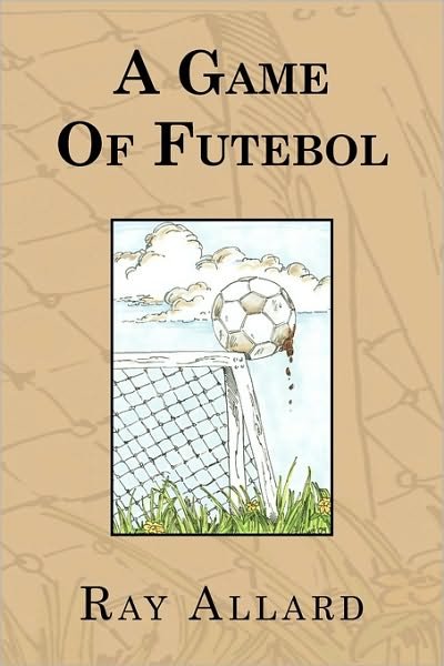 Cover for Ray Allard · A Game of Futebol (Pocketbok) (2009)