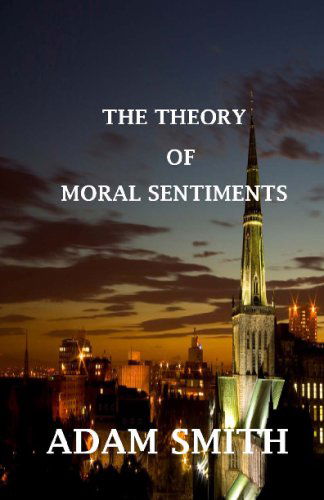 The Theory of Moral Sentiments - Adam Smith - Livros - CreateSpace Independent Publishing Platf - 9781442147966 - 28 de abril de 2009