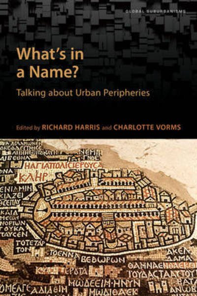 Cover for Richard Harris · What's in a Name?: Talking about Urban Peripheries - Global Suburbanisms (Paperback Book) (2017)