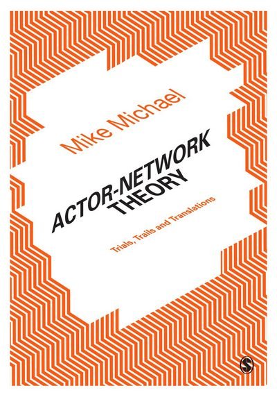 Actor-Network Theory: Trials, Trails and Translations - Mike Michael - Książki - Sage Publications Ltd - 9781446293966 - 11 listopada 2016