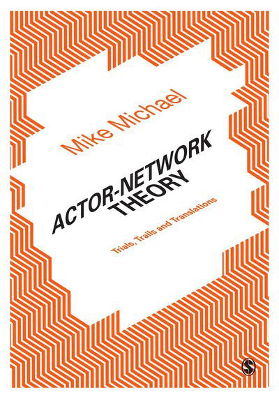 Cover for Mike Michael · Actor-Network Theory: Trials, Trails and Translations (Paperback Bog) (2016)