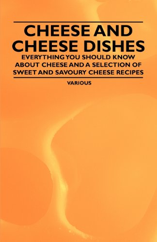 Cheese and Cheese Dishes - Everything You Should Know About Cheese and a Selection of Sweet and Savoury Cheese Recipes - V/A - Books - Vintage Cookery Books - 9781447407966 - May 13, 2011