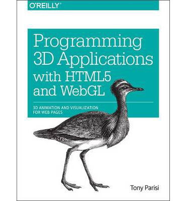 Programming 3D Applications with HTML5 and WebGL: 3D Animation and Visualization for Web Pages - Tony Parisi - Boeken - O'Reilly Media - 9781449362966 - 1 april 2014