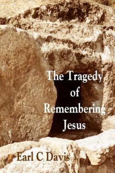 Cover for Earl C Davis · The Tragedy of Remembering Jesus (Paperback Book) (2010)