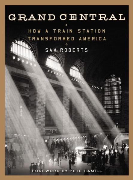 Cover for Sam Roberts · Grand Central: How a Train Station Transformed America (Gebundenes Buch) (2013)