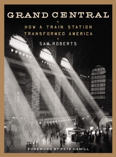 Cover for Sam Roberts · Grand Central: How a Train Station Transformed America (Inbunden Bok) (2013)