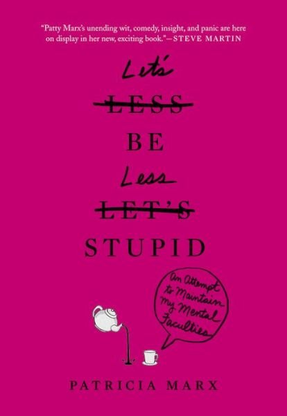Cover for Patricia Marx · Let's Be Less Stupid: An Attempt to Maintain My Mental Faculties (Taschenbuch) (2016)