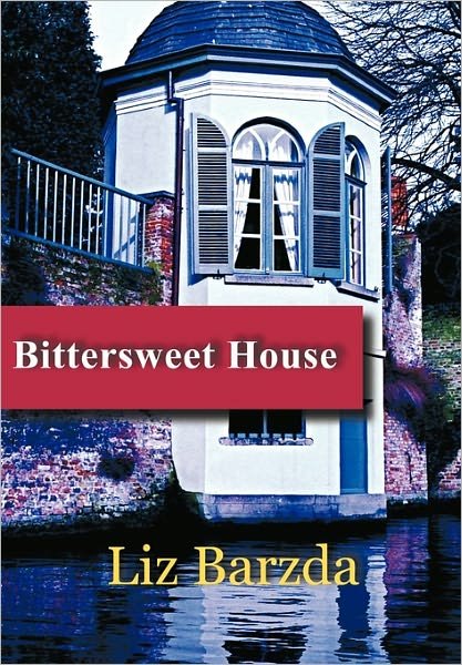 Cover for Liz Barzda · Bittersweet House (Hardcover Book) (2011)