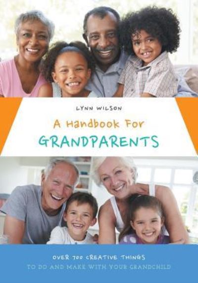 Cover for Lynn Wilson · A Handbook For Grandparents : Over 700 Creative Things To Do And Make With Your Grandchild (Paperback Book) (2015)