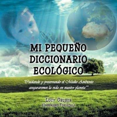 Cover for Gruber (Ingeniero Forestal) · Mi Pequeño Diccionario Ecológico (Pocketbok) [Spanish edition] (2012)