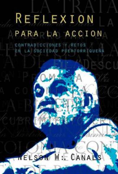 Cover for Nelson W Canals · Reflexion Para La Accion: Contradicciones Y Retos en La Sociedad Puertorriquena (Hardcover Book) (2013)