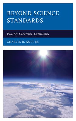 Cover for Charles R. Ault · Beyond Science Standards: Play, Art, Coherence, Community (Hardcover Book) (2021)