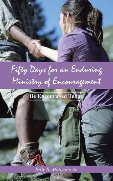 Cover for Billy B. Matiyabo Sr. · Fifty Days for an Enduring Ministry of Encouragement: Be Encouraged Today (Paperback Book) (2013)