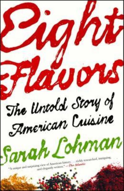 Cover for Sarah Lohman · Eight Flavors: The Untold Story of American Cuisine (Paperback Book) [First Simon and Schuster hardcover edition. edition] (2017)