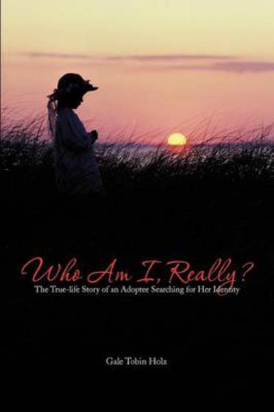 Cover for Gale Tobin Holz · Who Am I, Really?: the True-life Story of an Adoptee Searching for Her Identity (Paperback Book) (2012)