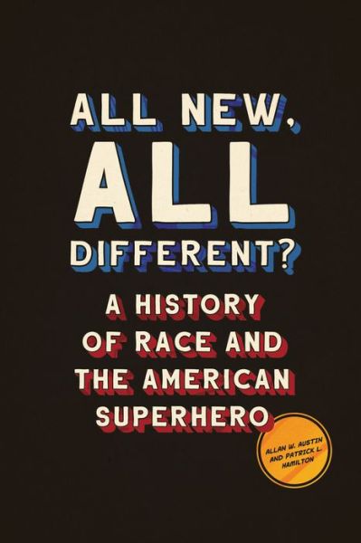 Cover for Allan W. Austin · All New, All Different?: A History of Race and the American Superhero - World Comics and Graphic Nonfiction Series (Gebundenes Buch) (2019)
