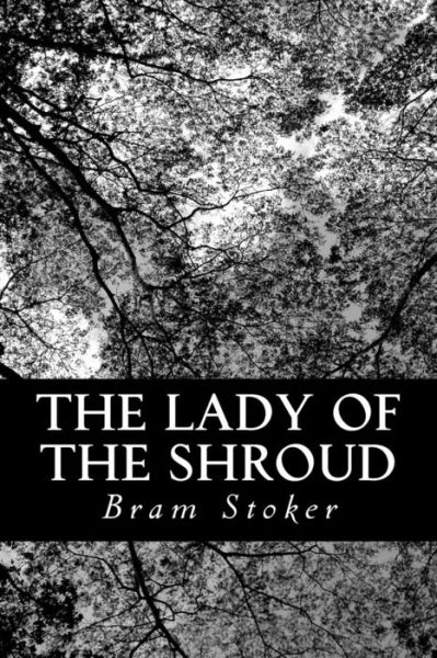 The Lady of the Shroud - Bram Stoker - Books - CreateSpace Independent Publishing Platf - 9781477644966 - June 13, 2012