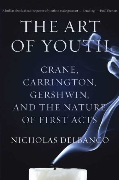 Cover for Nicholas Delbanco · The Art of Youth: Crane, Carrington, Gershwin, and the Nature of First Acts (Paperback Book) (2017)