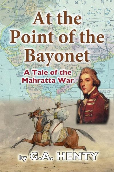 Cover for G a Henty · At the Point of the Bayonet: a Tale of the Mahratta War (Paperback Book) (2012)