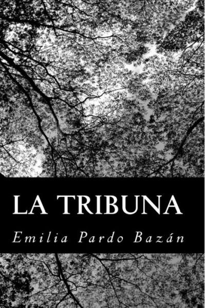 La Tribuna - Emilia Pardo Bazán - Böcker - CreateSpace Independent Publishing Platf - 9781480019966 - 1 oktober 2012