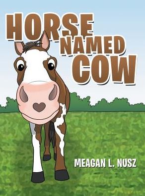 Cover for Meagan L Nusz · Horse Named Cow (Hardcover Book) (2017)