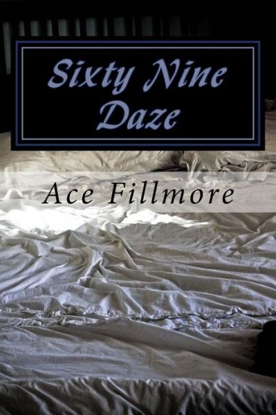 Sixty Nine Daze - Ace Fillmore - Books - Createspace Independent Publishing Platf - 9781482565966 - February 16, 2013