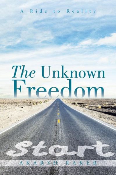 Cover for Akarsh Raker · The Unknown Freedom: a Ride to Reality (Paperback Book) (2015)