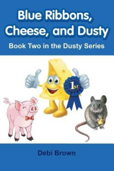Blue Ribbons, Cheese, and Dusty - Debi Brown - Bücher - Lulu Publishing Services - 9781483443966 - 15. Januar 2016
