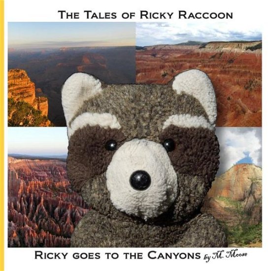 M. Moose · Ricky Goes to the Canyons: Ricky Goes to Grand Canyon National Park, Zion National Park, Cedar Breaks National Monument, Bryce Canyon National Park in Arizona and Utah (The Tales of Ricky Raccoon) (Pocketbok) (2013)
