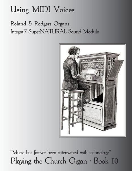 Playing the Church Organ Book 10: Using Midi Voices - Noel Jones - Books - CreateSpace Independent Publishing Platf - 9781484842966 - May 6, 2013