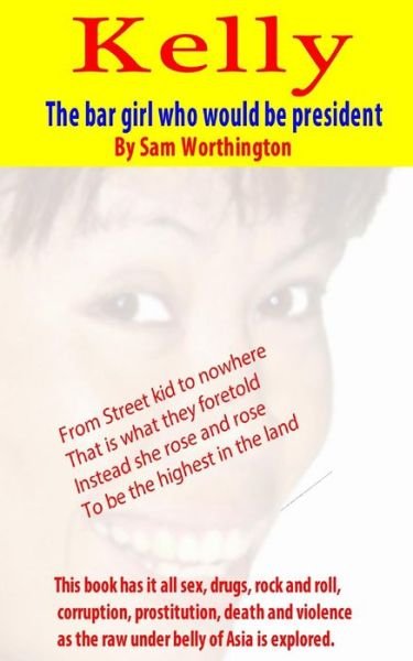 Cover for Sam Worthington · Kelly: the Bar Girl Who Would Be President (Paperback Book) (2013)