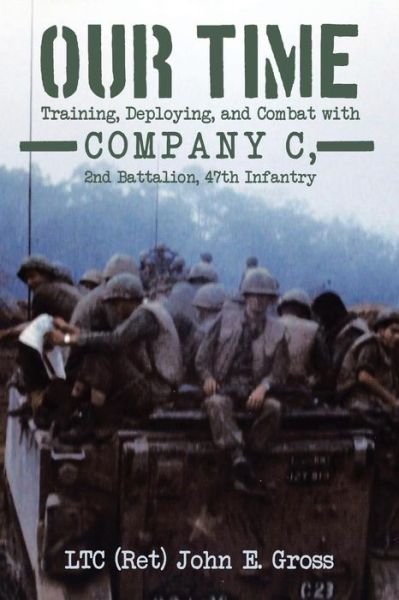Cover for Gross, Ltc (Ret) John E · Our Time: Training, Deploying, and Combat with Company C, 2nd Battalion, 47th Infantry (Pocketbok) (2014)