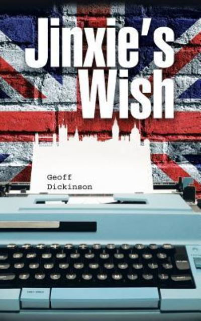 Jinxie's Wish - Geoff Dickinson - Books - Authorhouse - 9781491897966 - March 24, 2014