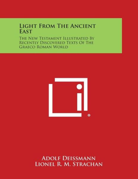 Cover for Adolf Deissmann · Light from the Ancient East: the New Testament Illustrated by Recently Discovered Texts of the Graeco Roman World (Pocketbok) (2013)