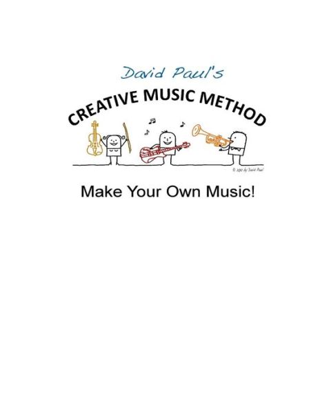 Creative Music Method: Make Your Own Music - David Paul - Książki - Createspace - 9781495279966 - 21 grudnia 2012