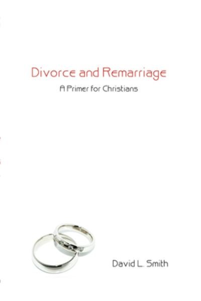 Divorce and Remarriage - David L. Smith - Książki - Wipf & Stock Publishers - 9781498249966 - 15 kwietnia 2008