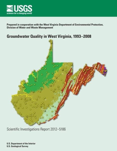 Groundwater Quality in West Virginia, 1993?2008 - U.s. Department of the Interior - Libros - CreateSpace Independent Publishing Platf - 9781499705966 - 23 de julio de 2014